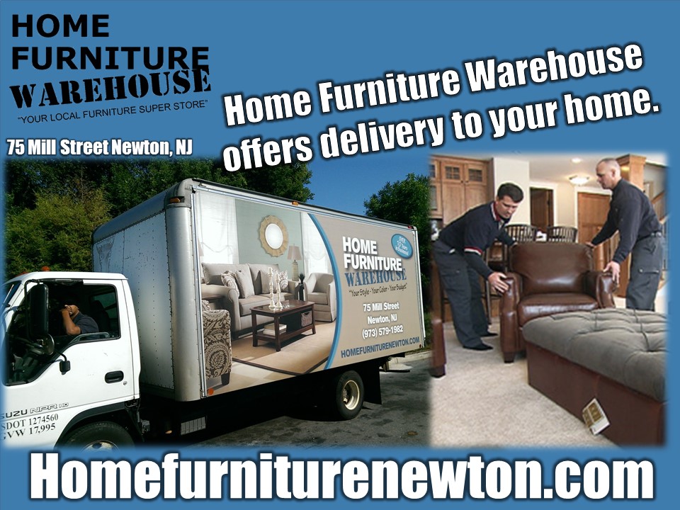 Delivery right to your home! Home Furniture Warehouse Newton, NJ